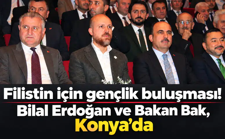 Filistin için gençlik buluşması! Bilal Erdoğan ve Bakan Bak, Konya'da