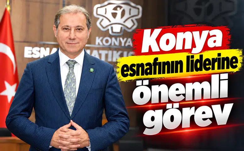 Konya esnafının liderine önemli görev