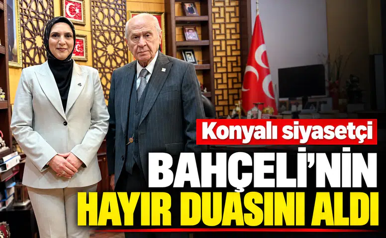 Konyalı siyasetçi Bahçeli’nin hayır duasını aldı