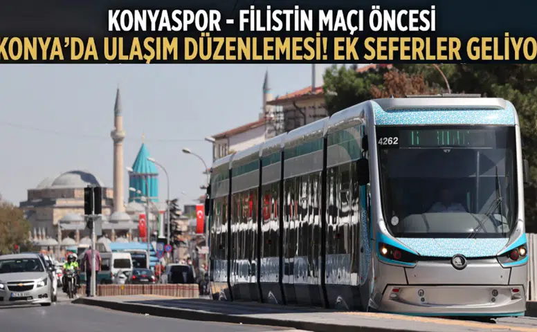 Konyaspor-Filistin maçı öncesi Konya’da ulaşım düzenlemesi! Ek seferler geliyor