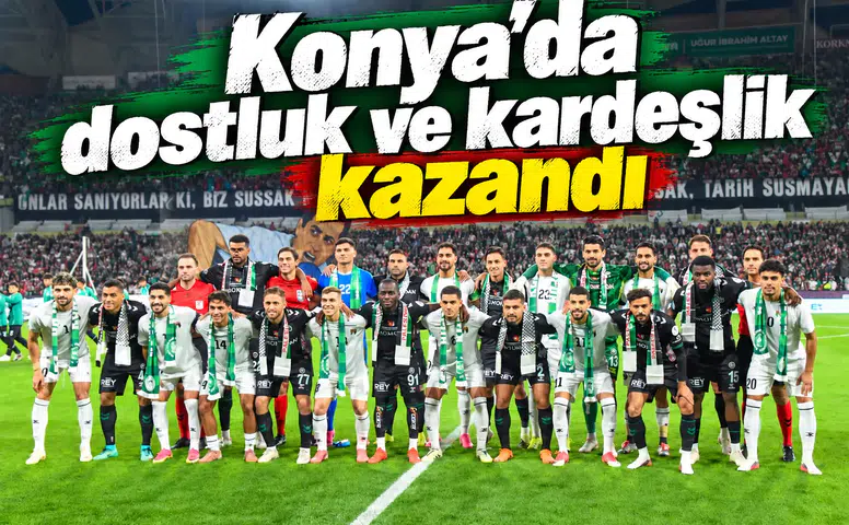 Konya’da dostluk ve kardeşlik kazandı!