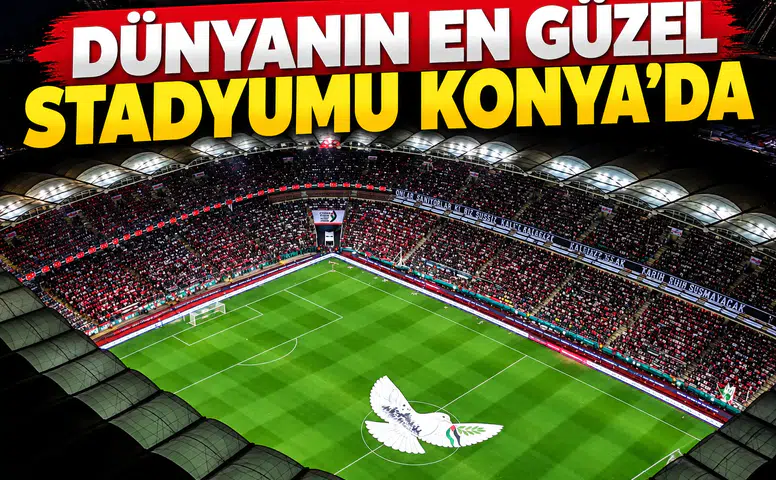 Dünyanın en güzel stadyumu Konya’da