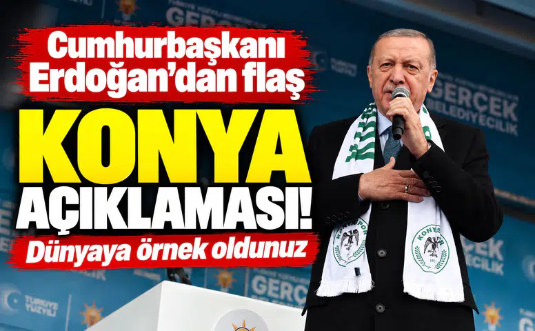 Cumhurbaşkanı Erdoğan’dan flaş Konya açıklaması! Dünyaya örnek oldunuz