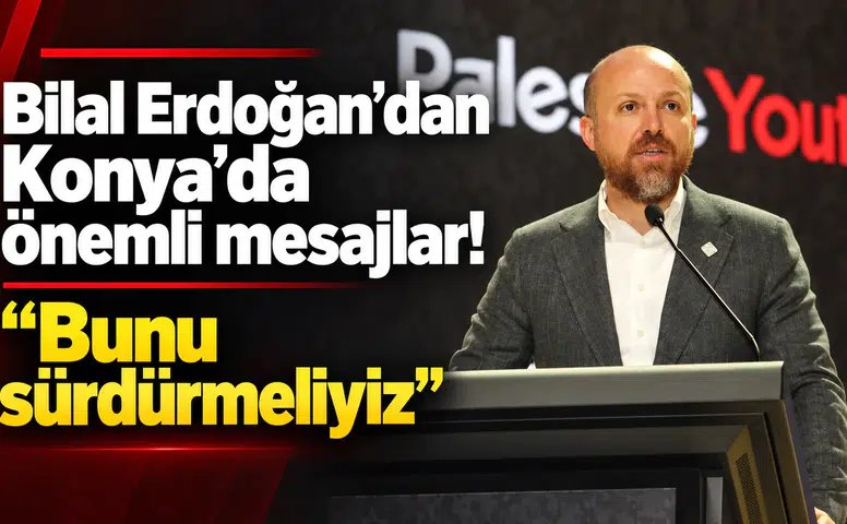 Bilal Erdoğan’dan Konya’da önemli mesajlar! "Bunu sürdürmeliyiz"