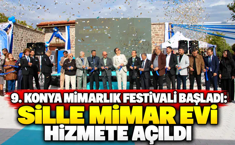 9. Konya Mimarlık Festivali başladı: Sille Mimar Evi hizmete açıldı