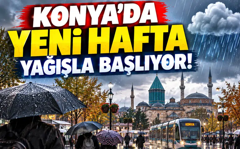 Konya’da yeni hafta yağışla başlıyor!