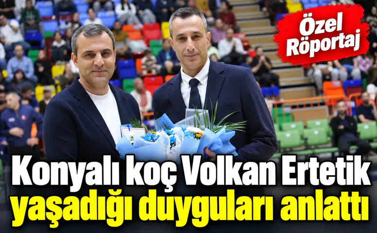 Konyalı koç Volkan Ertetik ile çok özel röportaj! Tarifi zor, çok özel maçtı