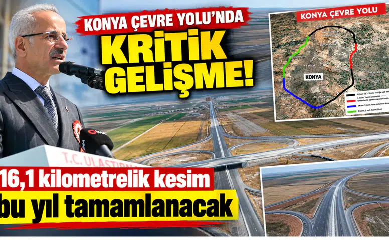 Konya Çevre Yolu’nda kritik gelişme! 16,1 kilometrelik kesim bu yıl tamamlanacak