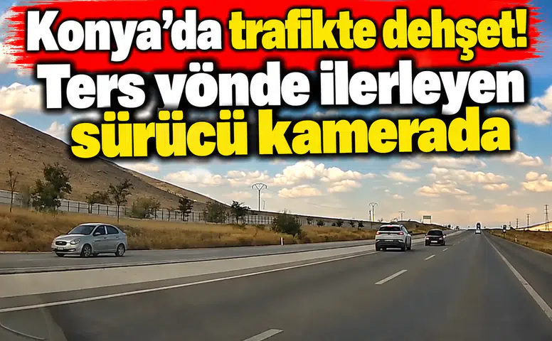 Konya’da trafikte dehşet! Ters yönde ilerleyen sürücü kamerada