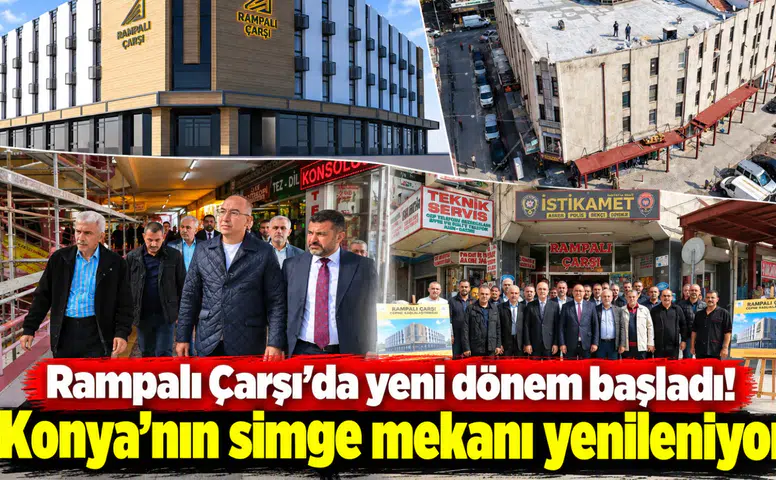 Rampalı Çarşı’da yeni dönem başladı! Konya’nın simge mekanı yenileniyor