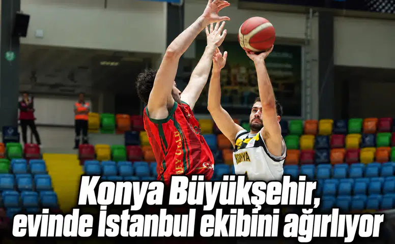 Konya Büyükşehir, evinde İstanbul ekibini ağırlıyor