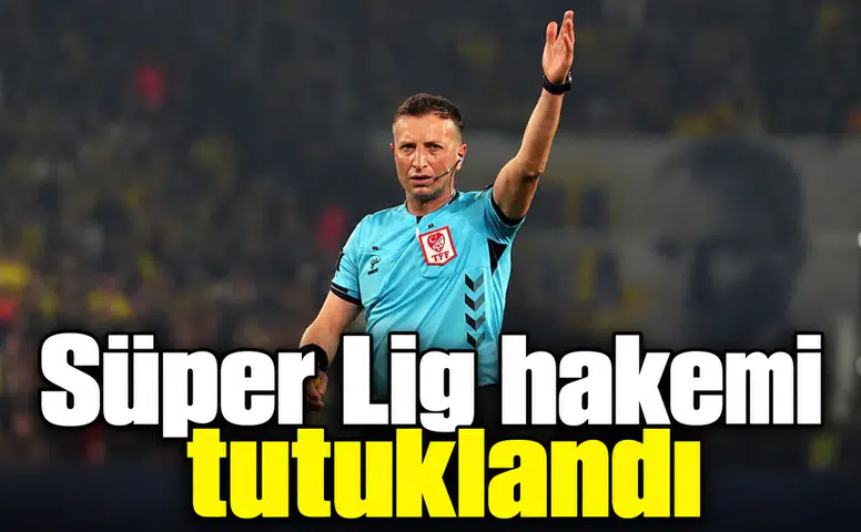 Süper Lig hakemi tutuklandı