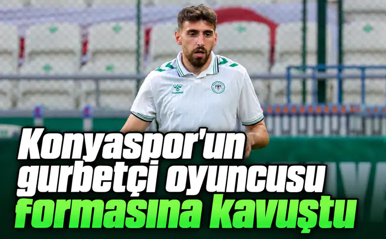 Konyaspor'un gurbetçi oyuncusu formasına kavuştu