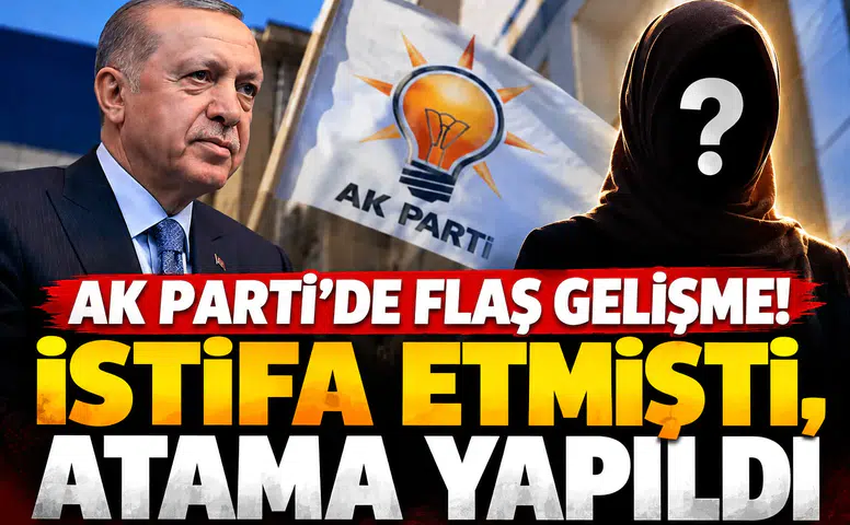 AK Parti’de flaş gelişme! İstifa etmişti, atama yapıldı