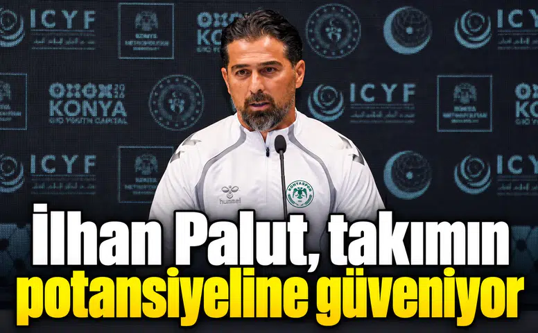 Konyaspor'da İlhan Palut umut dolu! Takımın potansiyeline güveniyorum