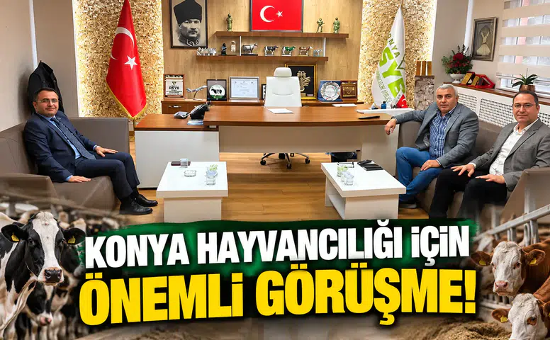Konya hayvancılığı için önemli görüşme!