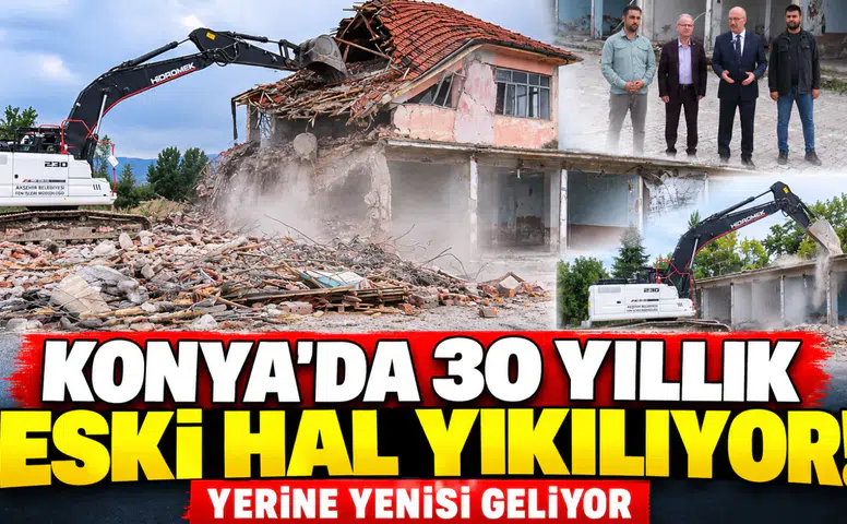 Konya’da 30 yıllık eski hal yıkılıyor! Yerine yenisi geliyor