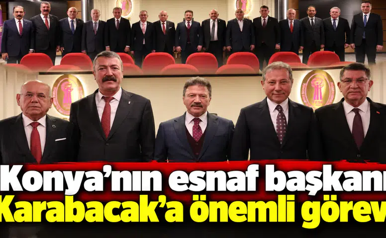 Konya’nın esnaf başkanı Karabacak’a önemli görev!
