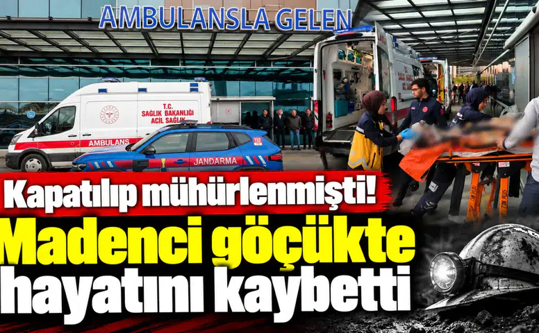 Kapatılıp mühürlenmişti! Madenci göçükte hayatını kaybetti