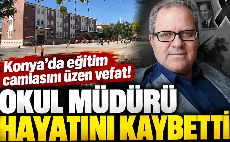 Konya’da eğitim camiasını üzen vefat! Okul müdürü hayatını kaybetti