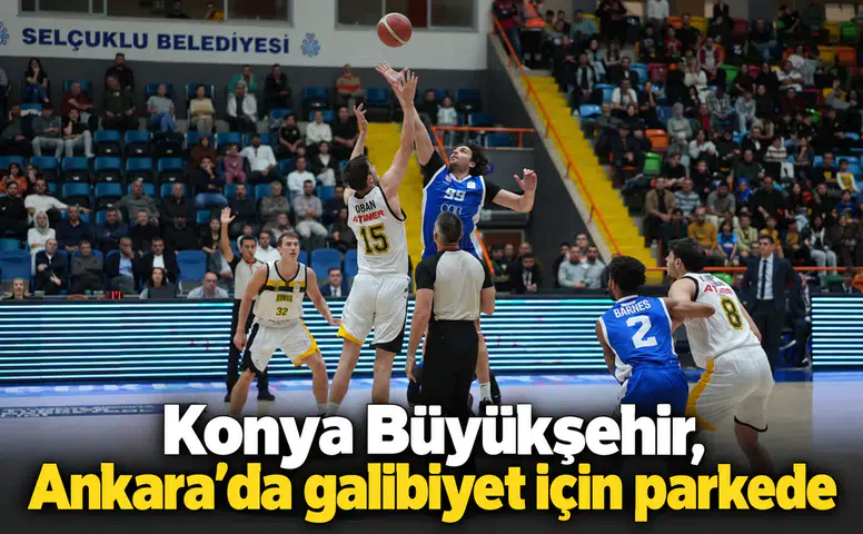 Konya Büyükşehir, Ankara'da galibiyet için parkede