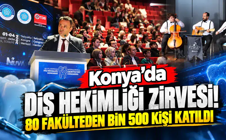 Konya’da diş hekimliği zirvesi! 80 fakülteden bin 500 kişi katıldı