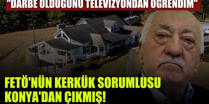 FETÖ'nün Kerkük sorumlusu Konya'dan çıkmış! Sözde Ağabeyin gizli geçmişi ortaya çıktı