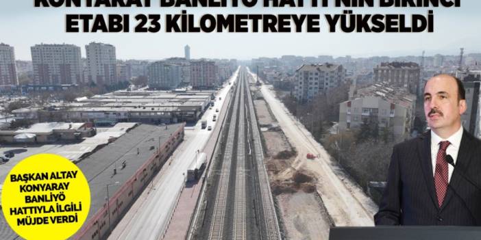 Başkan Altay'dan KONYARAY Banliyö Hattı ile ilgili müjde: 23 kilometreye ulaşacak!