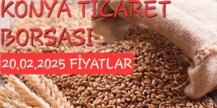 Konya Ticaret Borsası anlık fiyatlar (20.02.2025)