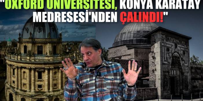 Hüseyin Hakkı Kahveci: "Oxford Üniversitesi, Konya Karatay’dan çalınmıştır"