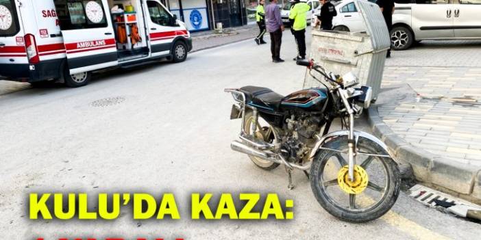 Konya Kulu'da kaza! Motosiklet otomobile çarptı